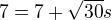 $7=7+\sqrt{30}s$