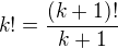 $k!=\frac{(k+1)!}{k+1}$