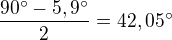 $\frac{90�-5,9�}{2}=42,05�$