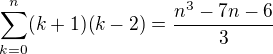 $\sum_{k=0}^n (k+1)(k-2) =\frac {n^3 - 7n - 6}{3}$
