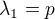 $\lambda _{1}=p$
