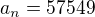 $a_{n} = 57549$