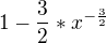 $1-\frac{3}{2}*x^{-\frac{3}{2}}$