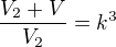 $\frac{V_2 + V}{V_2} = k^3$