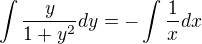 $\int\frac{y}{1+y^{2}}dy = -\int \frac{1}{x}dx$