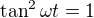 $\tan^2\omega t=1$