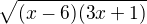 $\sqrt{(x-6)(3x+1)}$