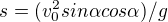 $s=(v_0^2sin\alpha cos\alpha)/g$