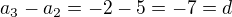 $a_{3}-a_{2}=-2-5=-7=d$