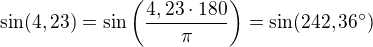 kopírovat do textarea $\sin(4,23)=\sin\left(\frac{4,23\cdot 180}{\pi}\right)=\sin(242,36^\circ)$