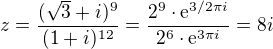 $z = \frac{(\sqrt{3} + i)^{9}}{(1 + i)^{12}} =\frac{ 2^{9}\cdot \mathrm{e}^{3/2\pi i}}{2^{6}\cdot \mathrm{e}^{3\pi i }} = 8i$