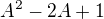 $A^2-2A+1 $