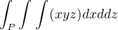 $\int_{P}^{}\int_{}^{}\int_{}^{}(xyz)dxddz$