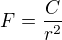$F = \frac{C}{r^2}$