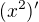 $ (x^2)^\prime $