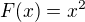 $F(x)=x^{2}$