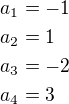 $a_1=-1\nla_2=1\nla_3=-2\nla_4=3$