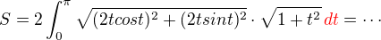 $S=2\int_{0}^{\pi}\sqrt{(2tcost)^{2}+(2tsint)^{2}}\cdot\sqrt{1+t^{2}}\,\color{red}dt\color{black}=\cdots$