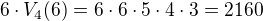 $6\cdot V_4(6)=6\cdot6\cdot5\cdot4\cdot3=2160$