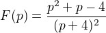 $F(p) = \frac{p^{2}+ p-4}{(p+ 4)^{2}}$