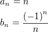 $a_n=n\nl b_n=\frac{\(-1\)^n}{n}$