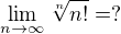 $\lim_{n\to\infty }\sqrt[n]{n!}=?$