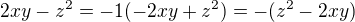 $2xy-z^2=-1(-2xy+z^2)=-(z^2-2xy)$