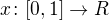 $x \colon [0,1] \to R$