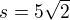 $s=5\sqrt2$