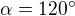 $\alpha =120^\circ $