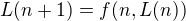 $L(n+1) = f(n,L(n))$
