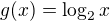 $g(x)=\log_2x$