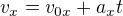 $v_{x} = v_{0x} +a_{x}t$