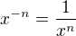 $x^{-n}=\frac1{x^{n}}$