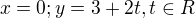 $x = 0 ; y = 3+2t, t\in R$