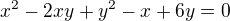 kopírovat do textarea $x^2-2xy+y^2-x+6y=0$