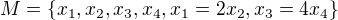 $M=\{x_{1},x_{2},x_{3},x_{4}, x_{1}=2x_{2}, x_{3}=4x_{4}\}$