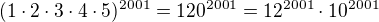 $(1\cdot 2\cdot 3\cdot 4\cdot 5)^{2001}=120^{2001}=12^{2001}\cdot 10^{2001}$