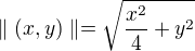 $\parallel (x,y) \parallel=\sqrt{\frac{x^2}{4}+y^2}$