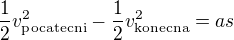 kopírovat do textarea $\frac{1}{2}v_{\rm pocatecni}^2 - \frac{1}{2}v_{\rm konecna}^2 = as$
