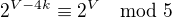 $2^{V-4k}\equiv 2^V\mod 5$