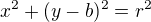 $x^{2}+(y-b)^{2} = r^{2}$