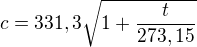 $c=331,3\sqrt{1+\frac{t}{273,15}}$