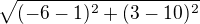 $\sqrt{(-6-1)^{2}+(3-10)^{2}}$