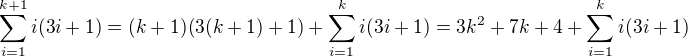 $\sum_{i=1}^{k+1}i(3i+1)=(k+1)(3(k+1)+1)+\sum_{i=1}^{k}i(3i+1)=3k^2+7k+4+\sum_{i=1}^{k}i(3i+1)$
