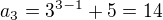 $a_{3}=3^{3-1}+5=14$