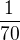 $\frac{1}{70}$