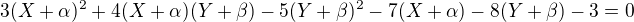 $3(X+\alpha)^{2}+4(X+\alpha)(Y+\beta)-5(Y+\beta)^{2}-7(X+\alpha)-8(Y+\beta)-3=0$