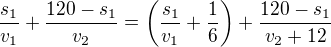 $\frac{s_1}{v_1}+\frac{120-s_1}{v_2}=\left(\frac{s_1}{v_1}+\frac{1}{6}\right)+\frac{120-s_1}{v_2+12}$