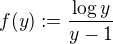 $f(y):=\frac{\log{y}}{y-1}$